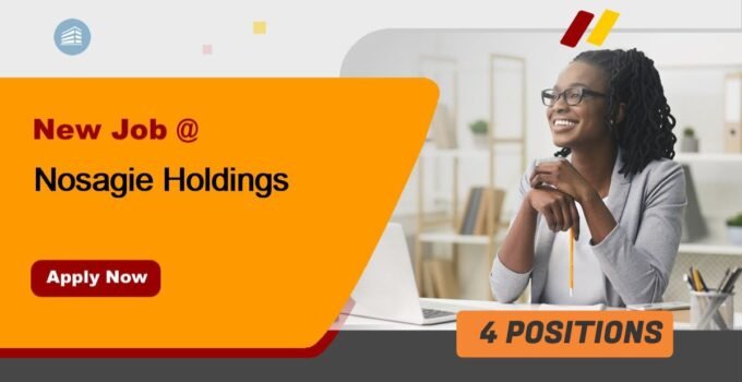 Nosagie Holdings Job Recruitment (4 Positions)